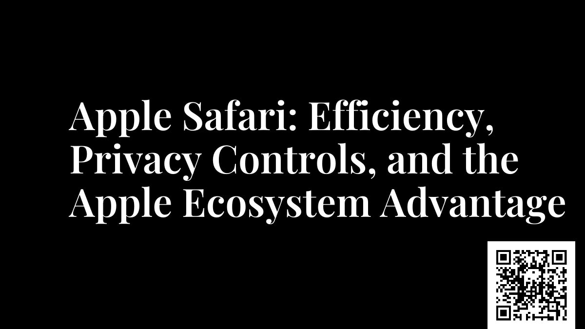 Apple Safari: Efficiency, Privacy Controls, and the Apple Ecosystem Advantage