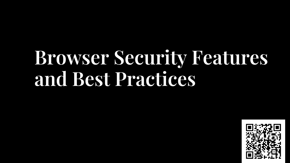 Browser Security Features and Best Practices